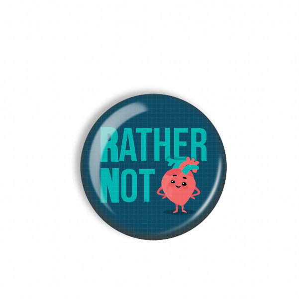 A blue button with a cartoon character and the text "RATHER NOT" on it.
