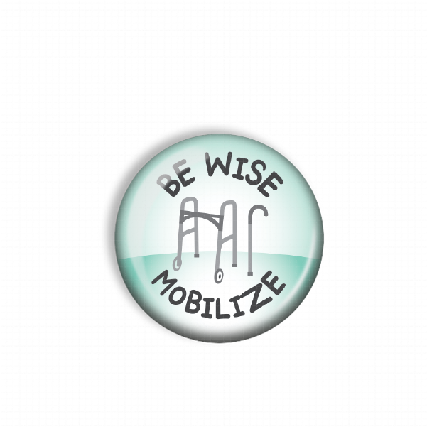 A round button with the text "BE WISE MOBILIZE" printed on it, along with an illustration of a walker.