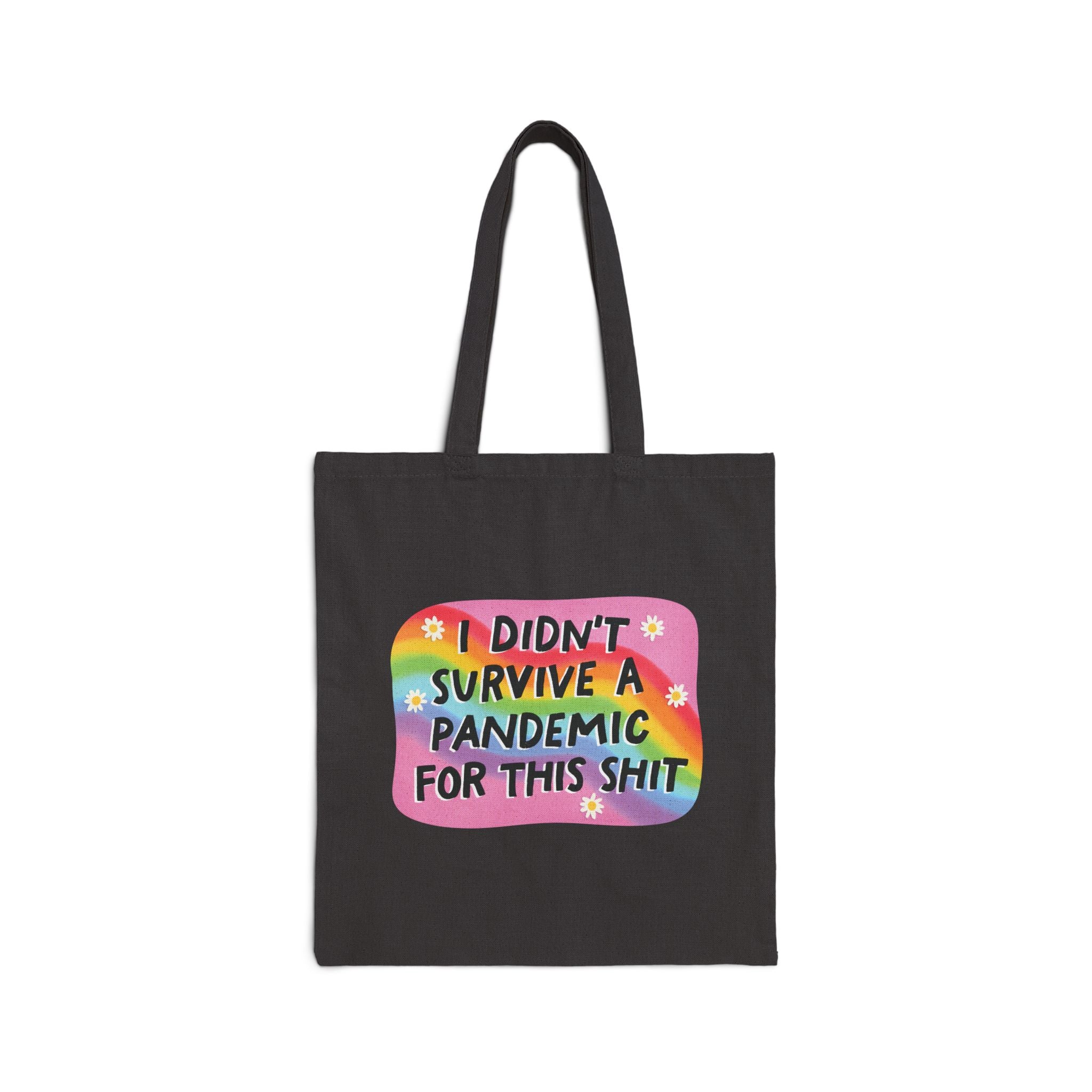 Tote bag: I didn't survive a pandemic for this shit