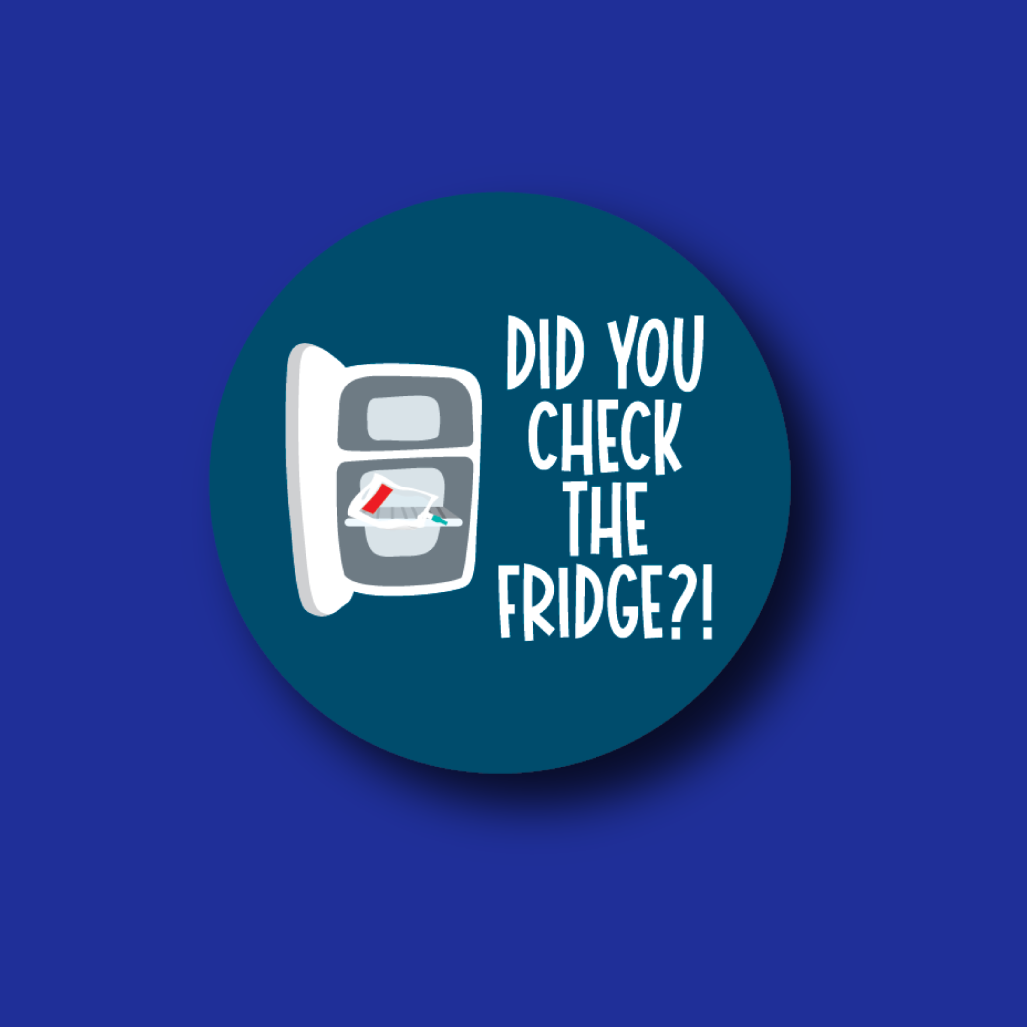 Badge Topper: Did you check the fridge?