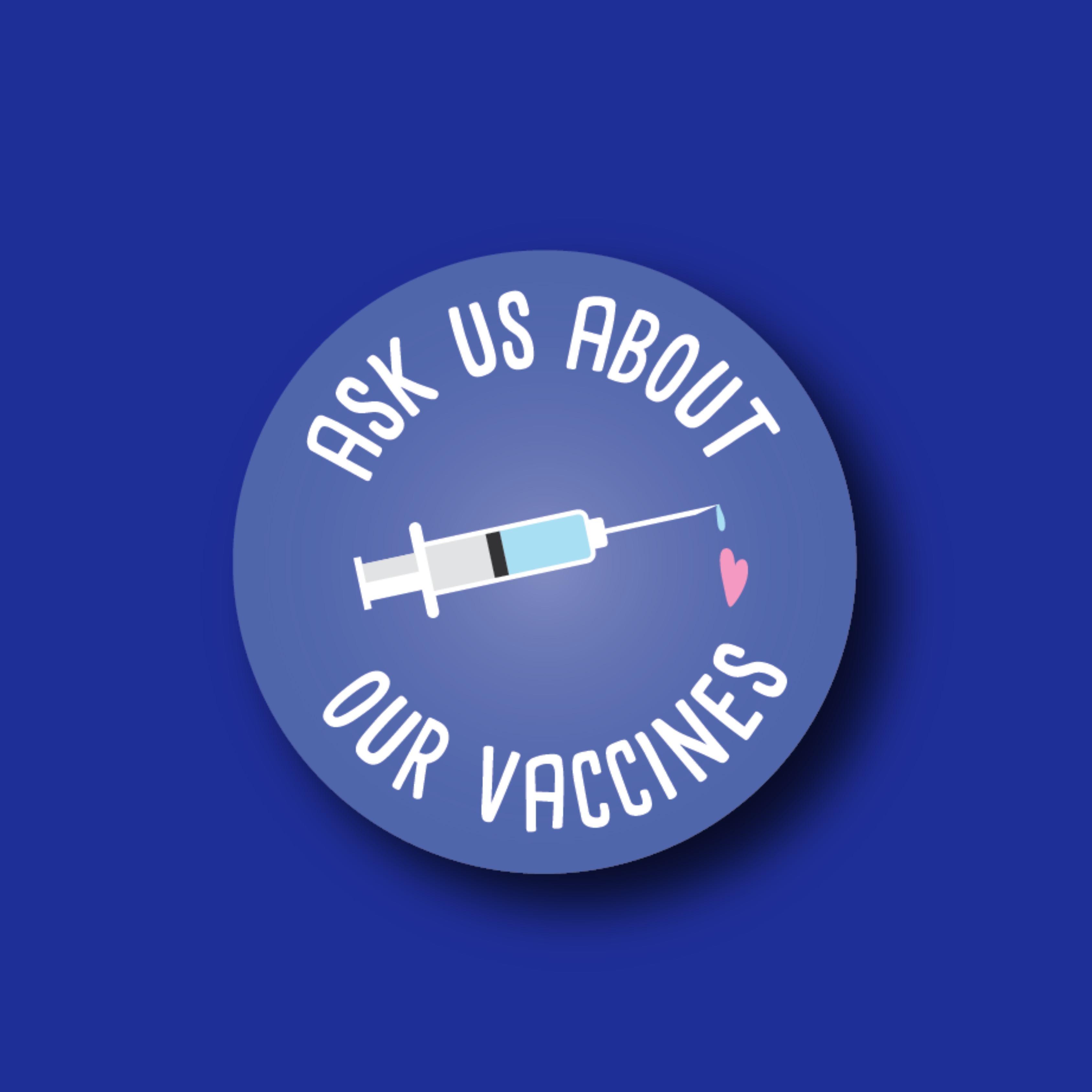 Badge Topper: Ask Us About Our Vaccines