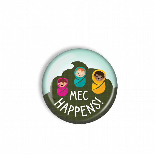 A round button with a graphic design featuring three cartoon-style children wrapped in blankets, along with the text "MEC HAPPENS!"