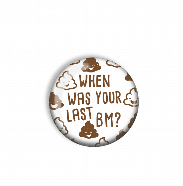 a round button with a playful design, featuring a pattern of brown clouds and the text "WHEN WAS YOUR LAST BM?"