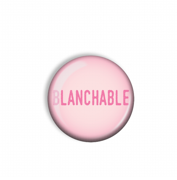 A pink button with the word "BLANCHABLE" printed on it.