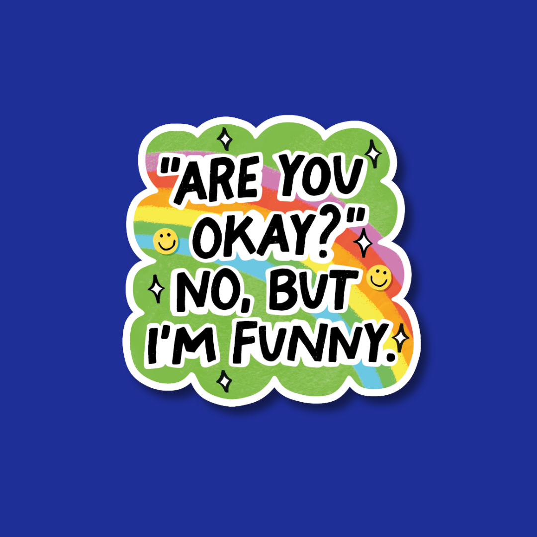 a sticker with a humorous text that reads "ARE YOU OKAY? NO, BUT I'M FUNNY." The sticker is set against a blue background and features a rainbow-colored cloud with a smiley face and stars surrounding the text.