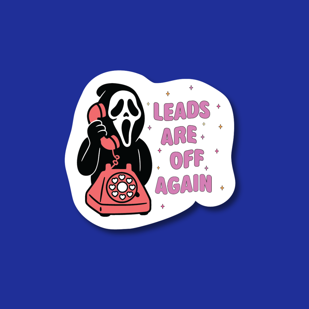 A sticker with a cartoon image of a person with a scary face holding a phone, accompanied by the text "LEADS ARE OFF AGAIN" in a stylized font.