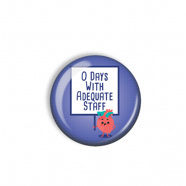 A blue button with a cartoon character holding a sign that says "O DAYS WITH ADEQUATE STAFF".