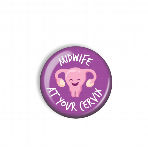 A purple button with a cartoon image of a pink reproductive organ and the text "MIDWIFE AT YOUR CERVIX" printed on it.