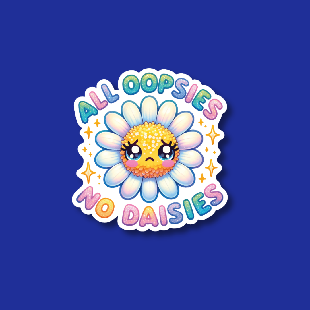 A sticker with a smiling flower and the text "All oopsies no daisies" against a blue background.