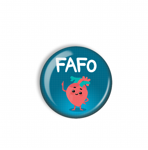 A blue button with a cartoon heart and the word "FAFO" written on it.