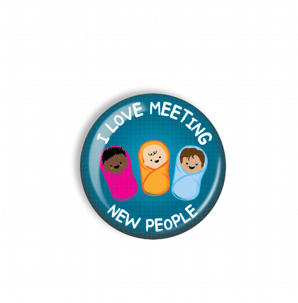 A blue button with a cartoon image of three smiling babies wrapped in blankets, along with the text "I LOVE MEETING NEW PEOPLE".