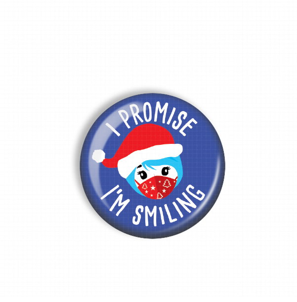 A blue button with a red Santa hat and a face mask, along with the text "I PROMISE I'M SMILING".