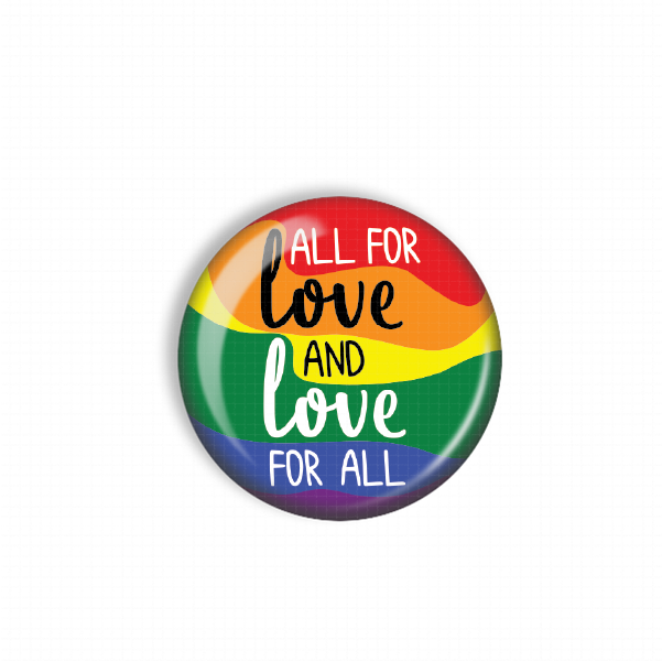 A colorful button with the text "ALL FOR LOVE AND LOVE FOR ALL" printed on it.