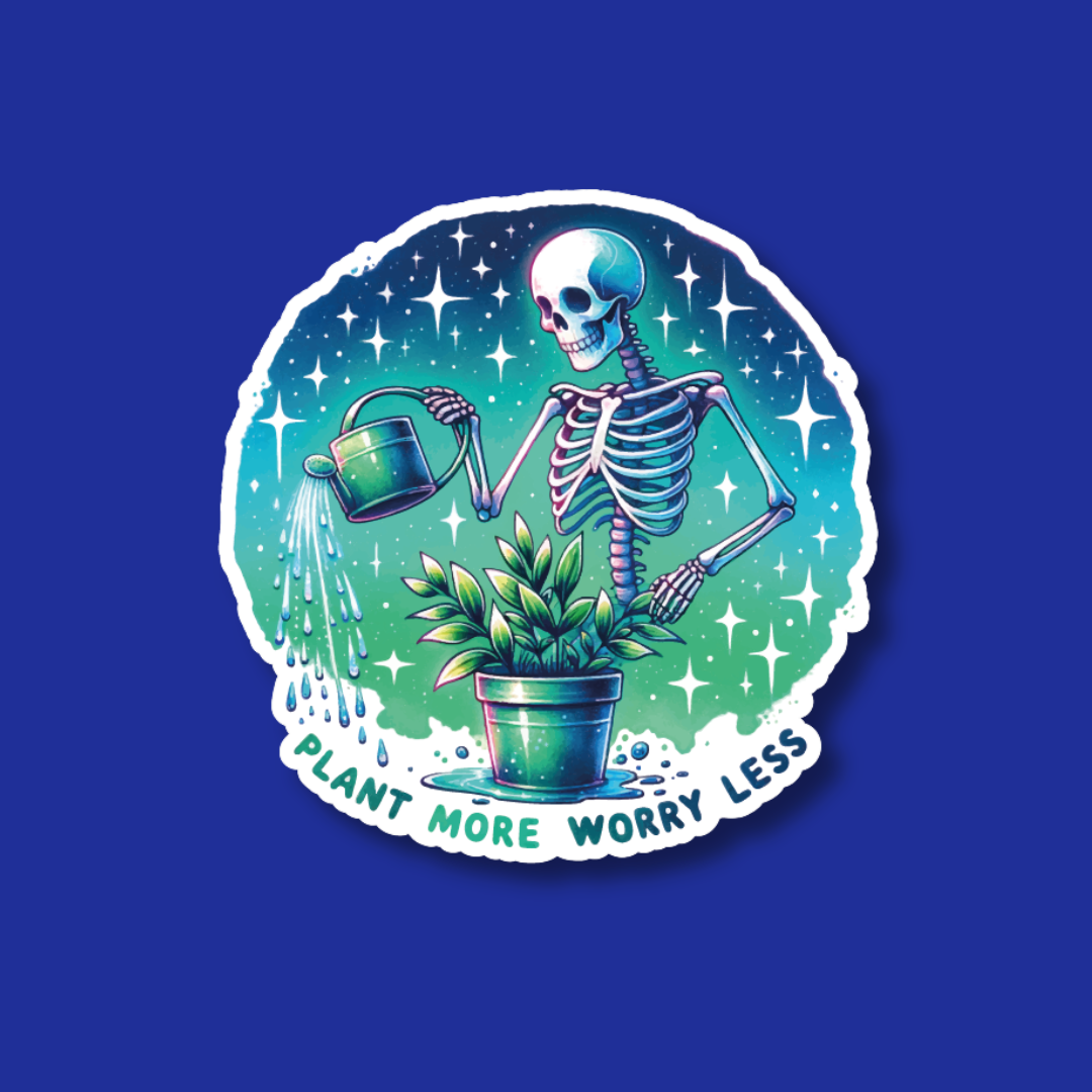 A skeleton watering a plant with the text "PLANT MORE WORRY LESS"