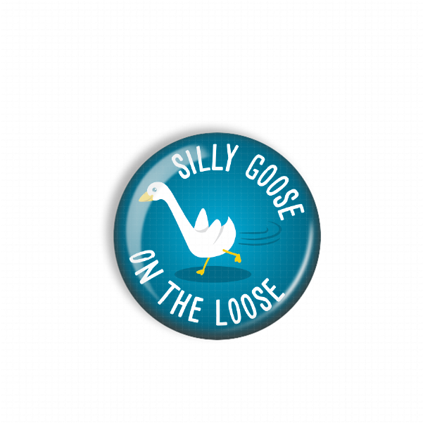 A blue button with a cartoon goose and the text "SILLY GOOSE ON THE LOOSE" printed on it.