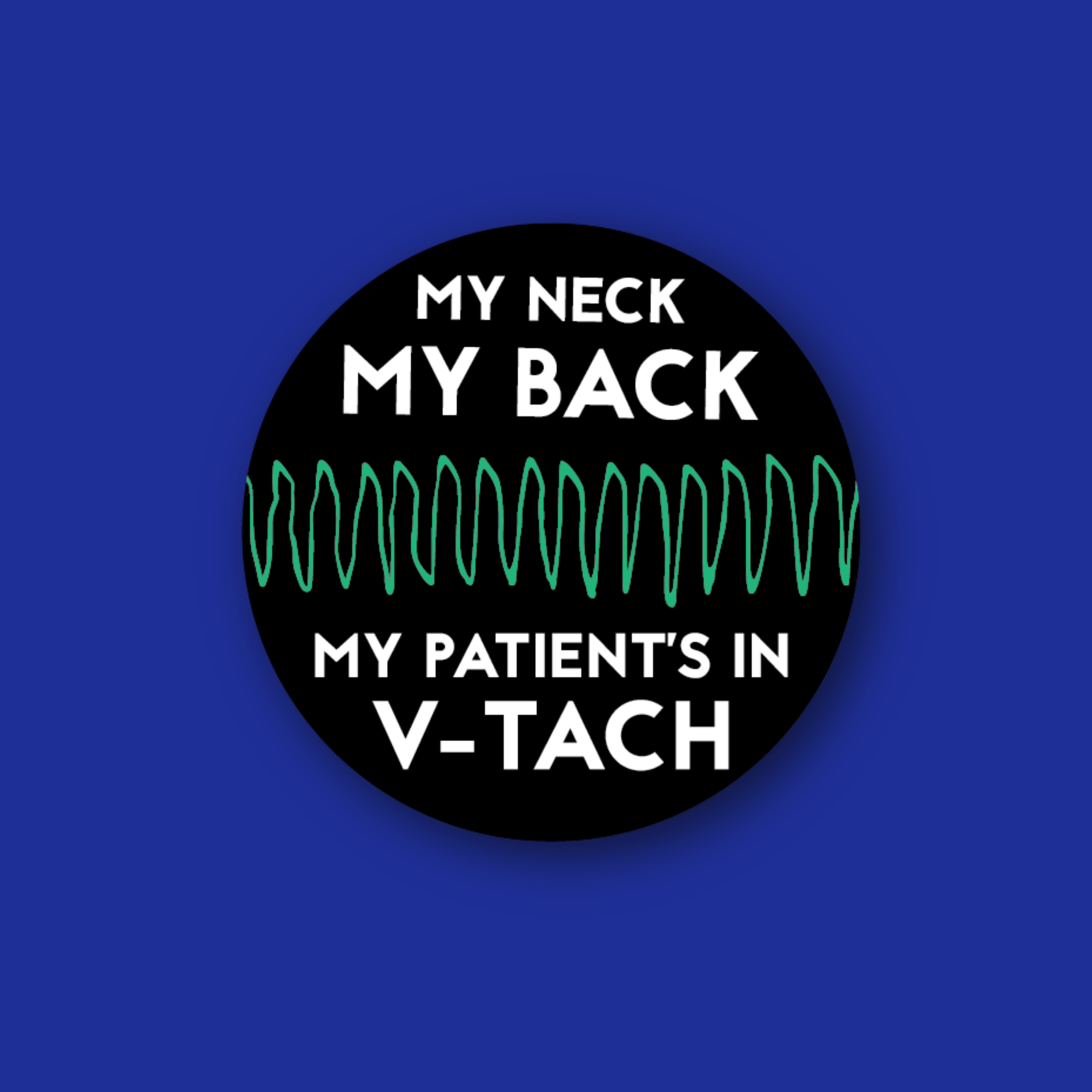 Acrylic Badge Topper: My Neck, My Back, My Patient's in V-Tach