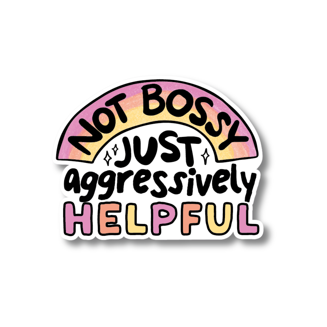Acrylic Badge Topper: Not bossy, just aggressively helpful