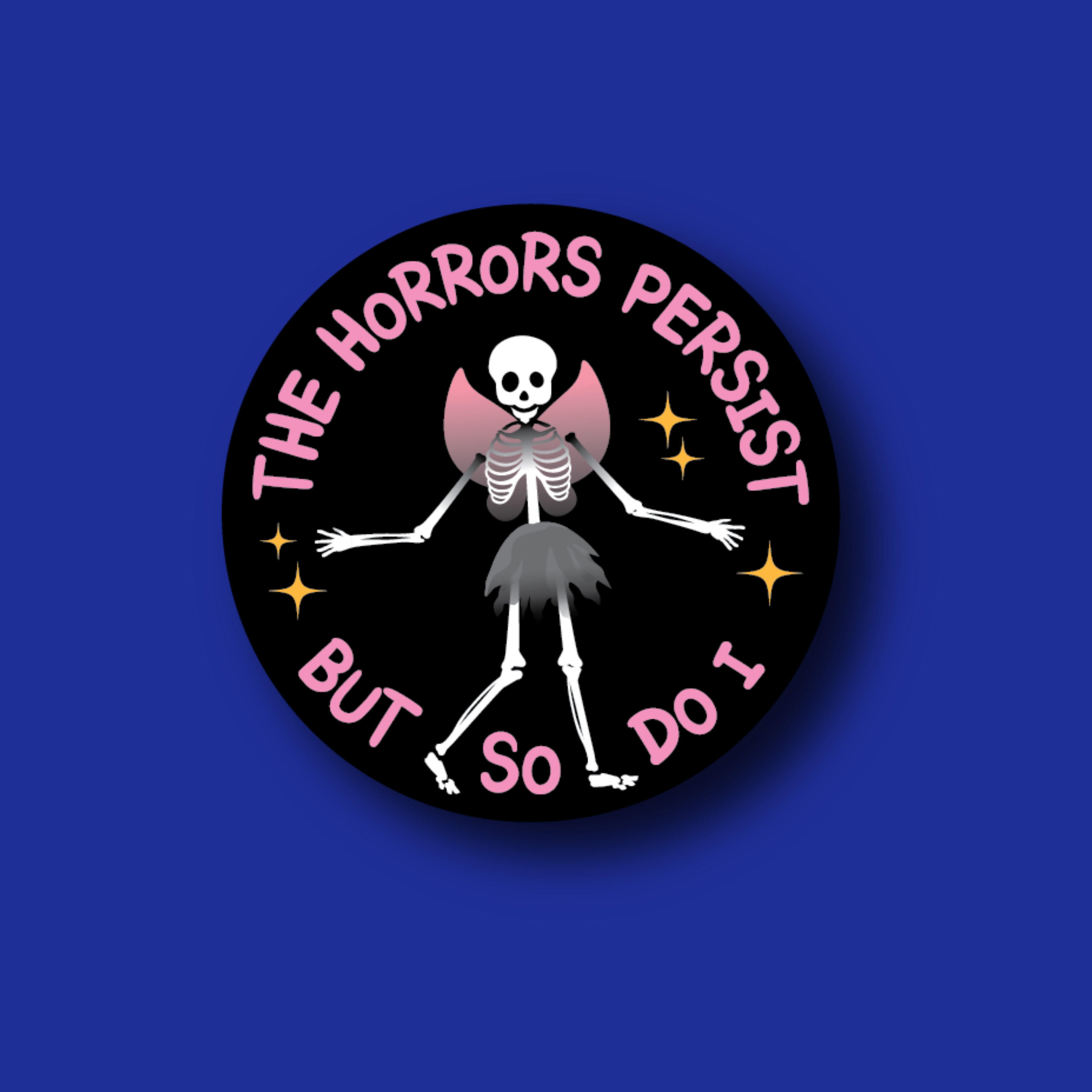 Acrylic Badge Topper: The horrors persist, but so do I