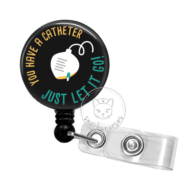 Badge Reel: You have a catheter, just let it go! – snarkynurses