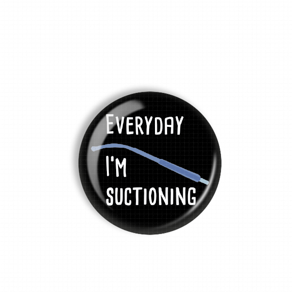 A black button with white text that says "EVERYDAY I'M SUCIONING".