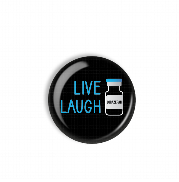 A black button with the text "LIVE LAUGH" and an image of a pill bottle with the text "LORAZEPAM" on it.