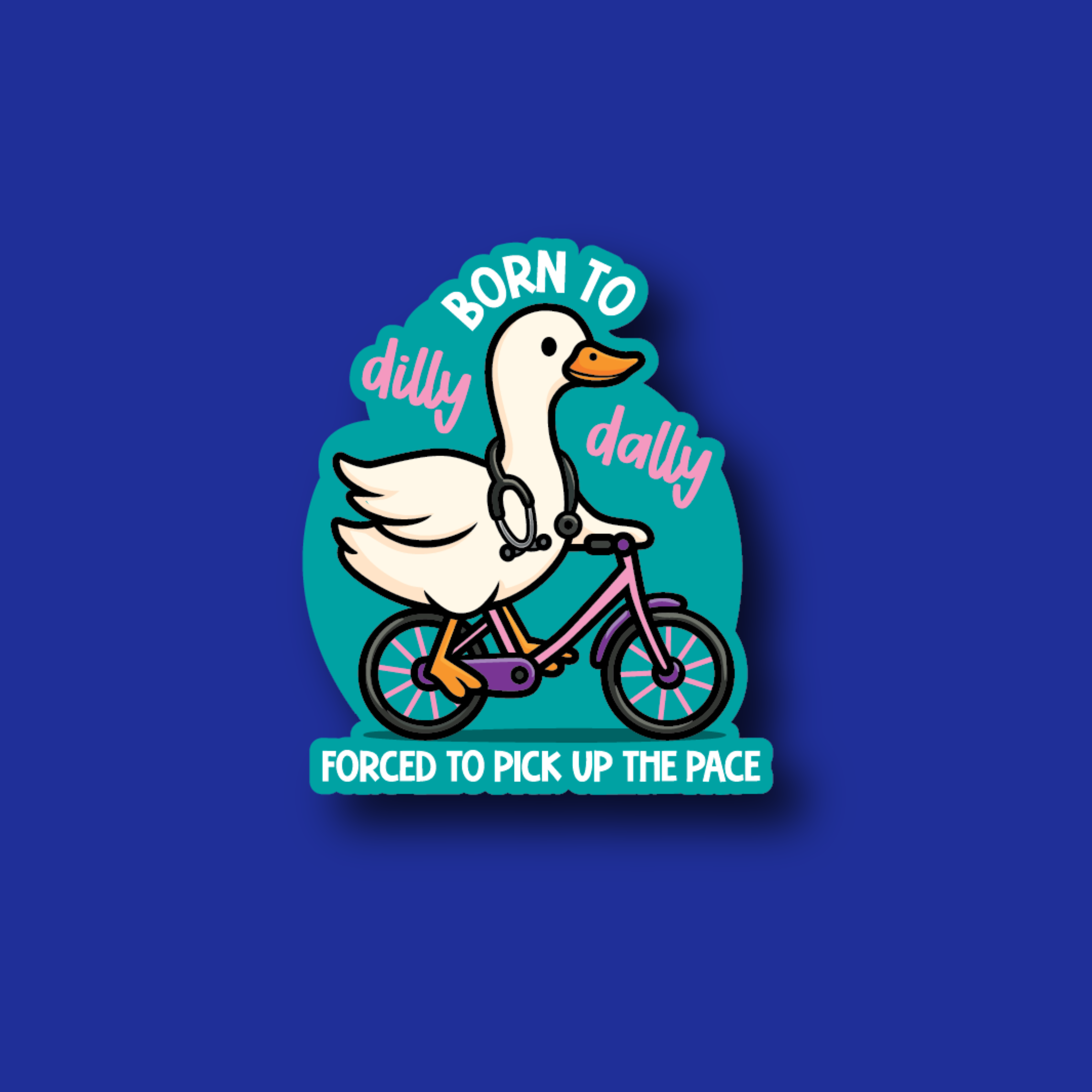 Acrylic Badge Topper: Born to dilly dally, forced to pick up the pace