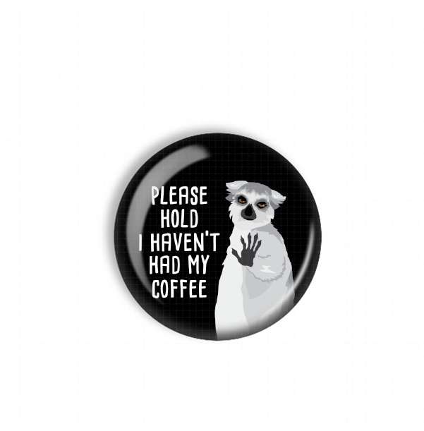 A black and white image of a lemur with the text "PLEASE HOLD I HAVEN'T HAD MY COFFEE" written on it.