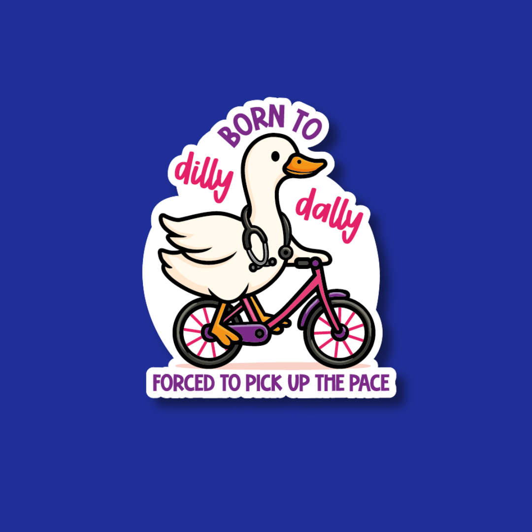 A sticker with a cartoon duck riding a bicycle, accompanied by the text "BORN TO dilly dally" and "FORCED TO PICK UP THE PACE".