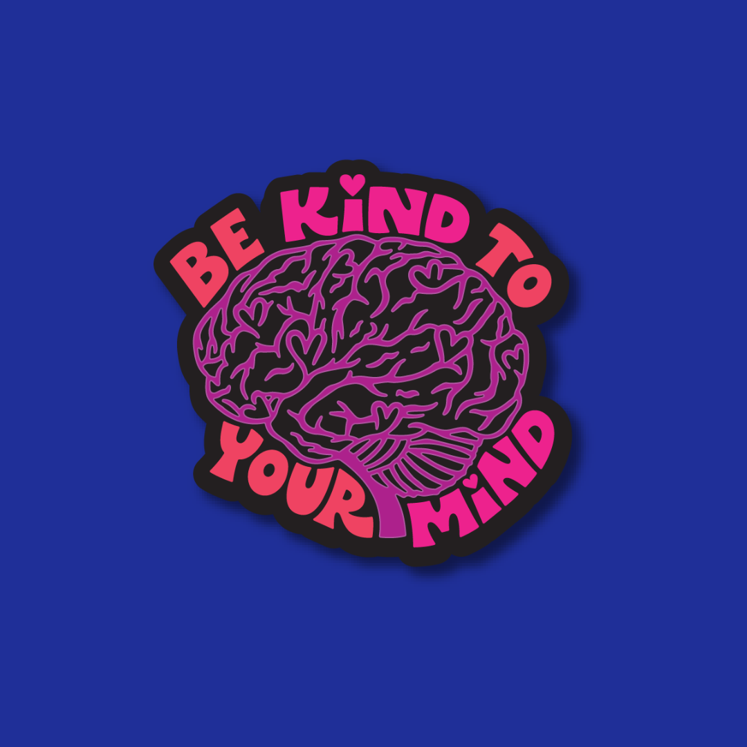 A sticker with a stylized brain design and the text "Be kind to your mind" in pink and black colors against a blue background.