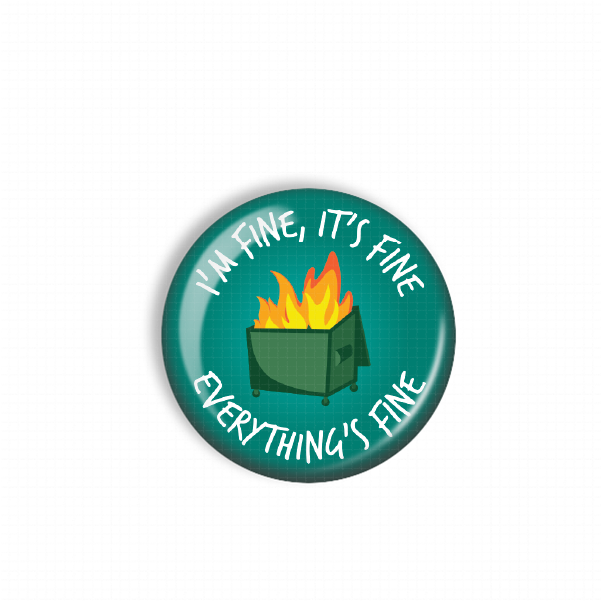 A green button with a graphic of a fire inside a trash can, accompanied by the text "I'm fine, it's fine everything's fine".