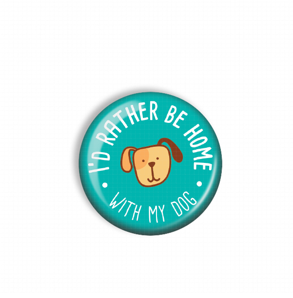A turquoise button with a cartoon dog and the text "I'D RATHER BE HOME WITH MY DOG" printed on it.