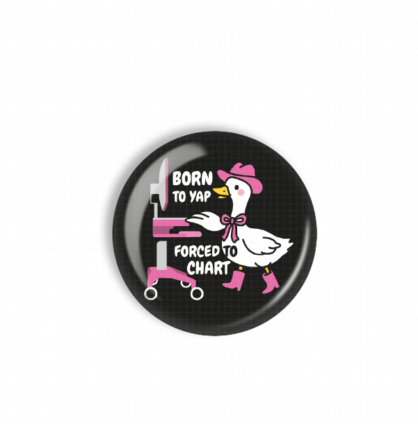 A black button with a cartoon image of a duck wearing a hat and boots, along with the text "Born to Yap Forced to Chart".