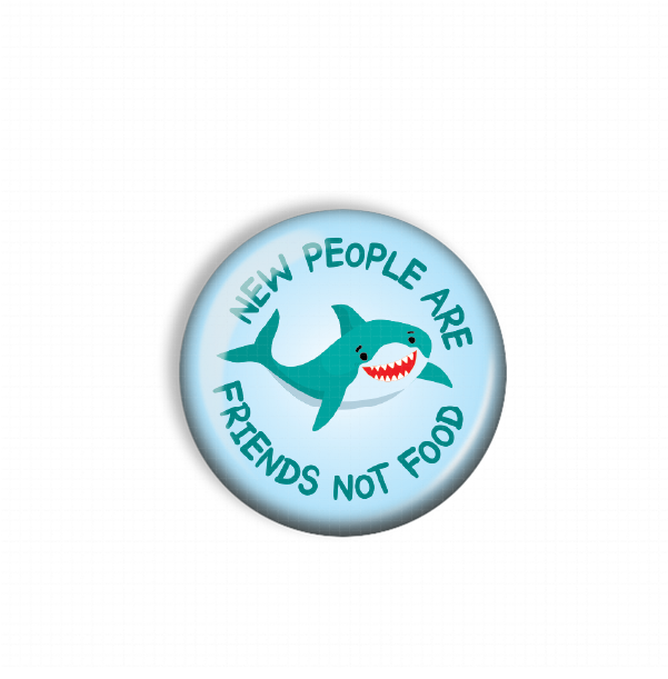 A blue button with a cartoon shark and the text "NEW PEOPLE ARE FRIENDS NOT FOOD" printed on it.