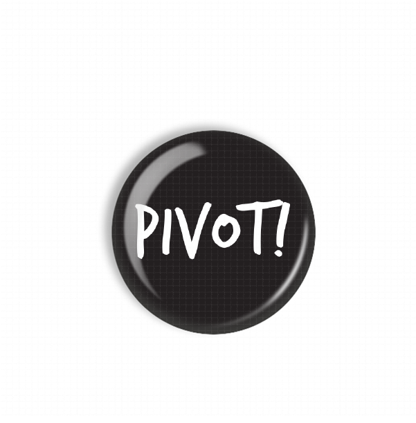 A black button with the word "PIVOT!" written on it in white text.
