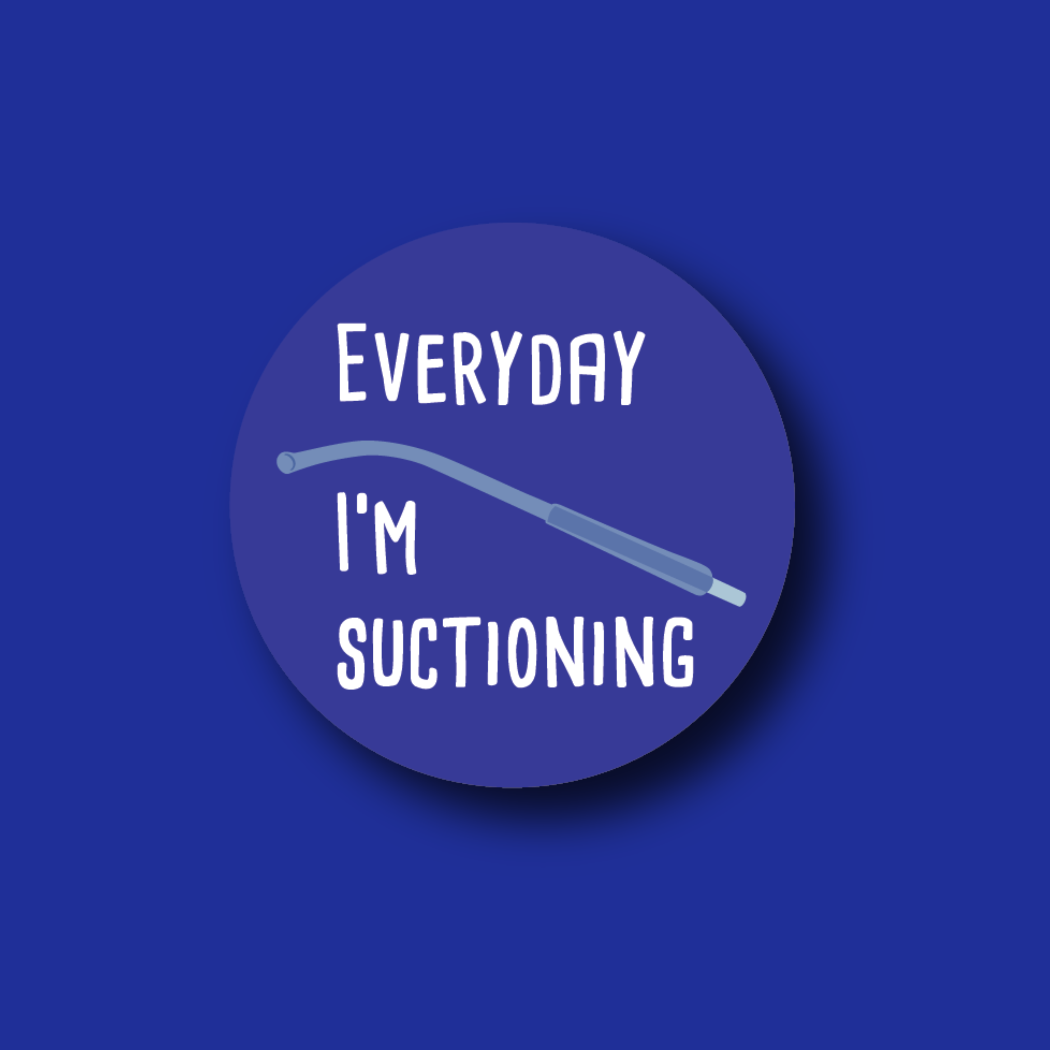 Acrylic Badge Topper: Everyday I'm Suctioning