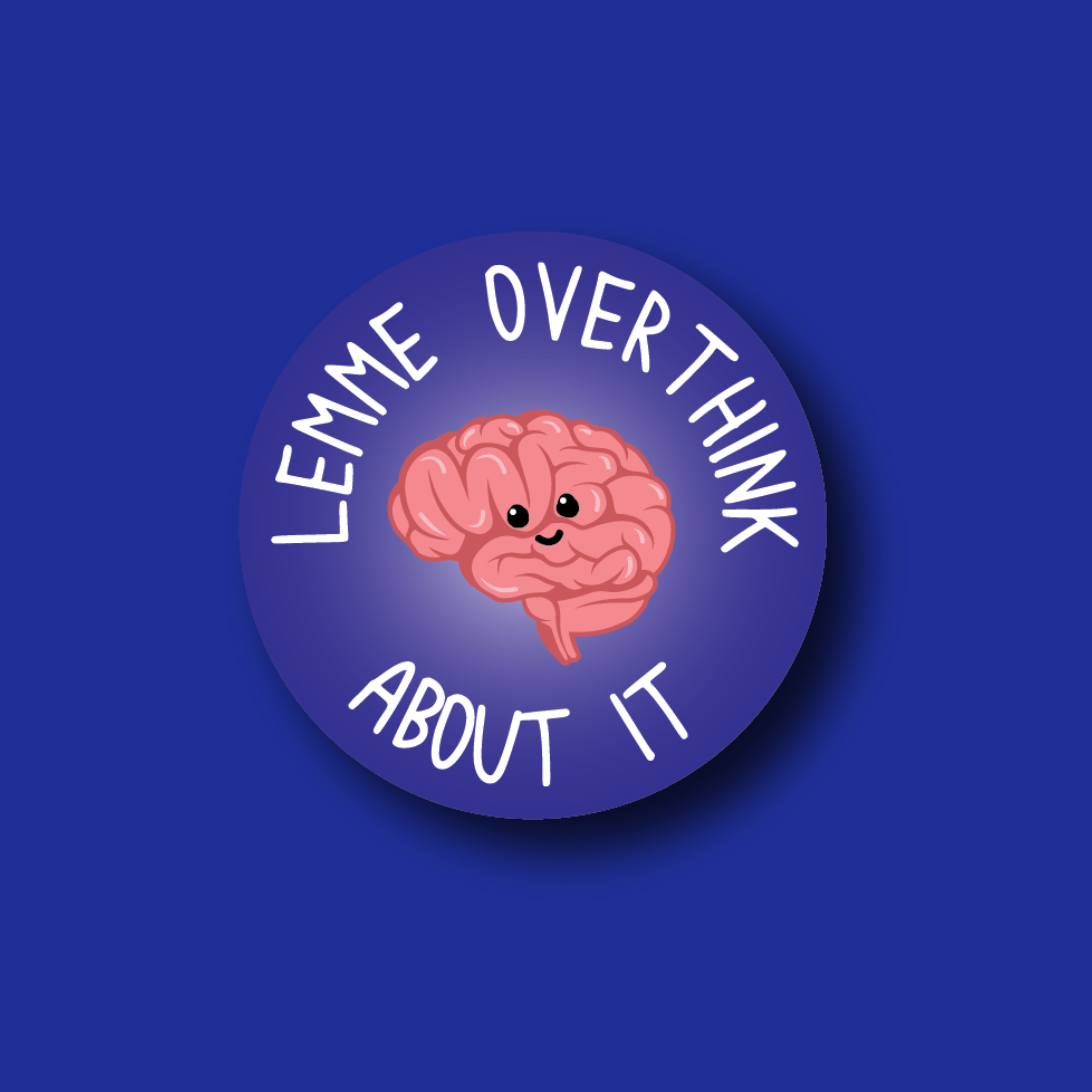 Acrylic Badge Topper: Lemme Overthink About It