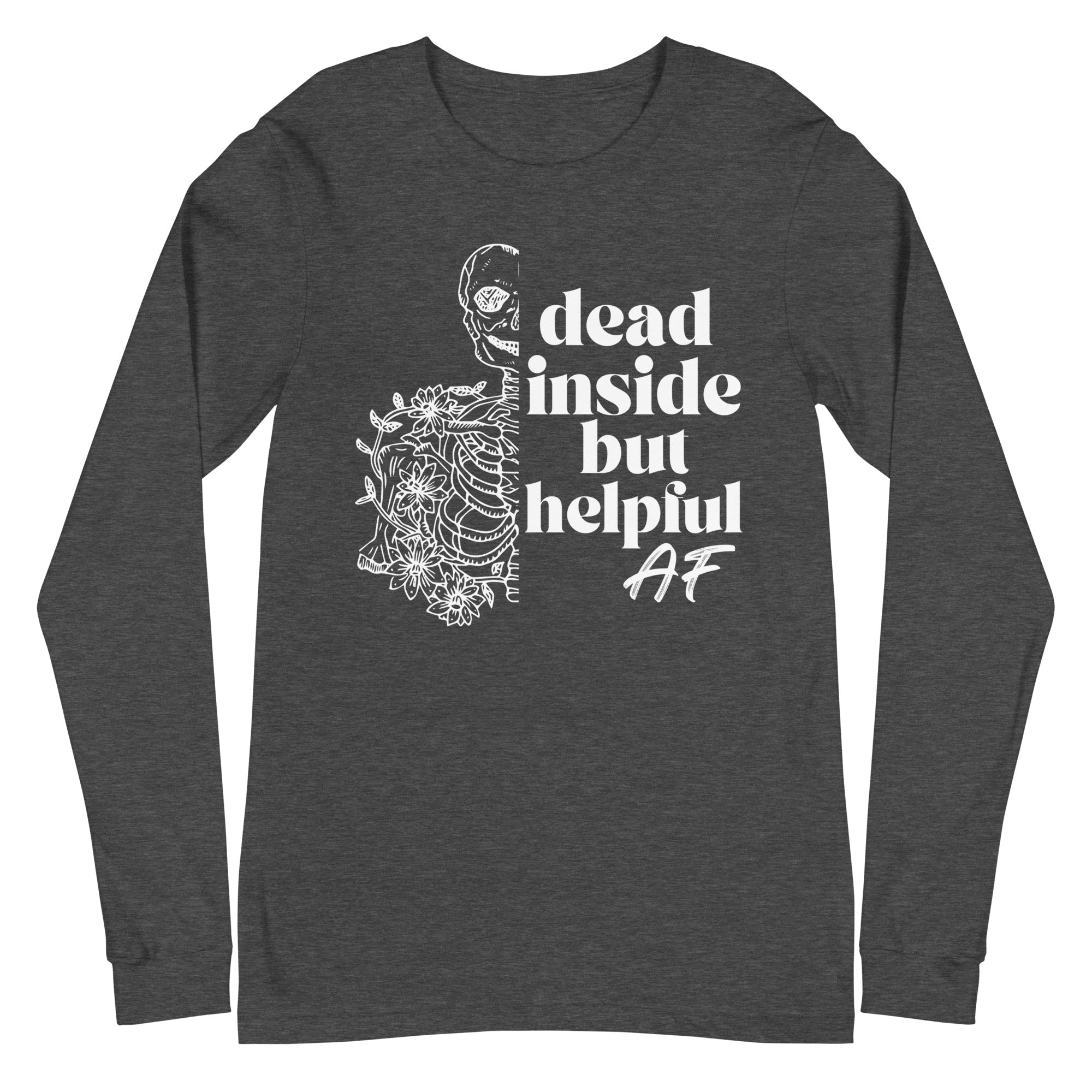 Dead Inside but Helpful AF - Long Sleeve