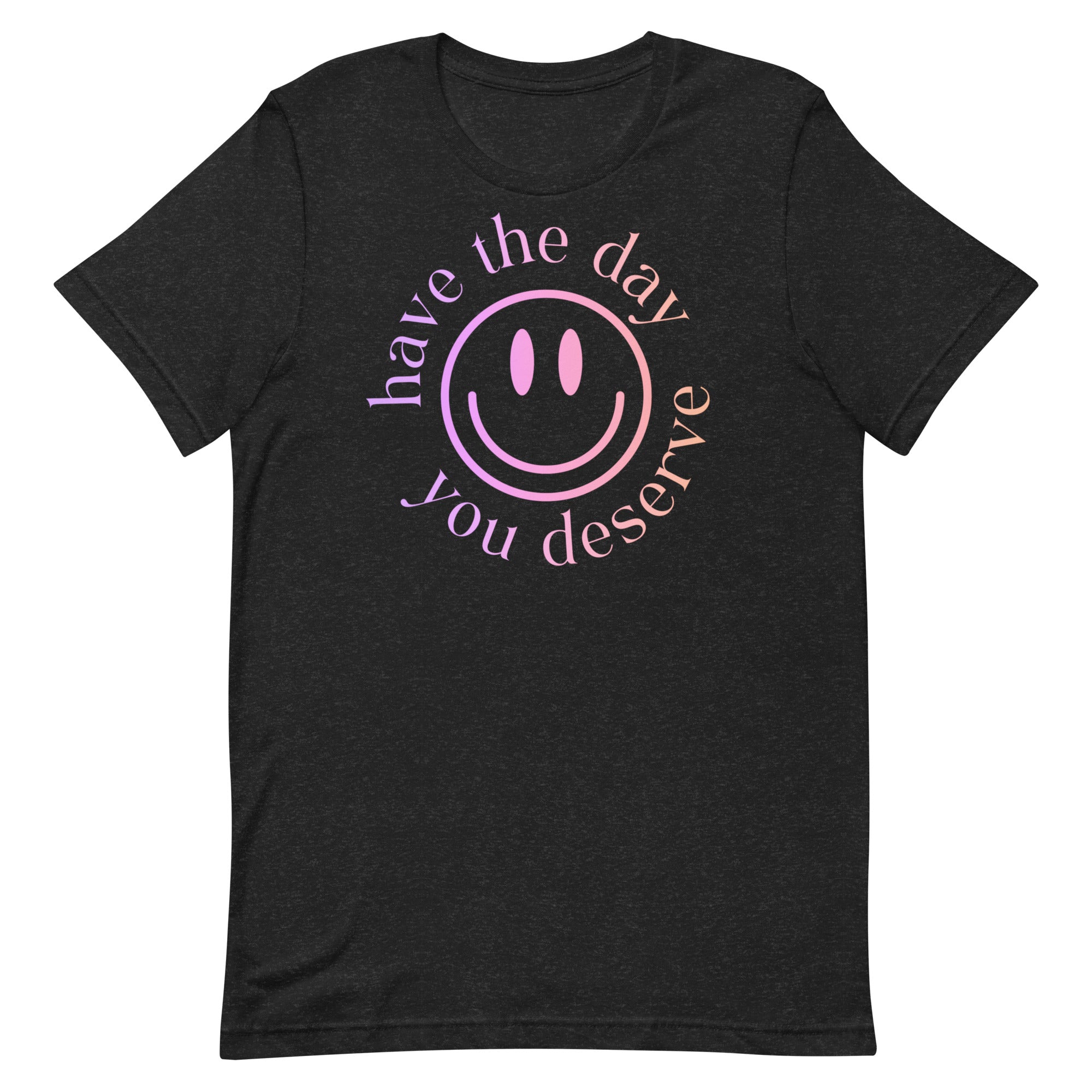 Have the day you deserve