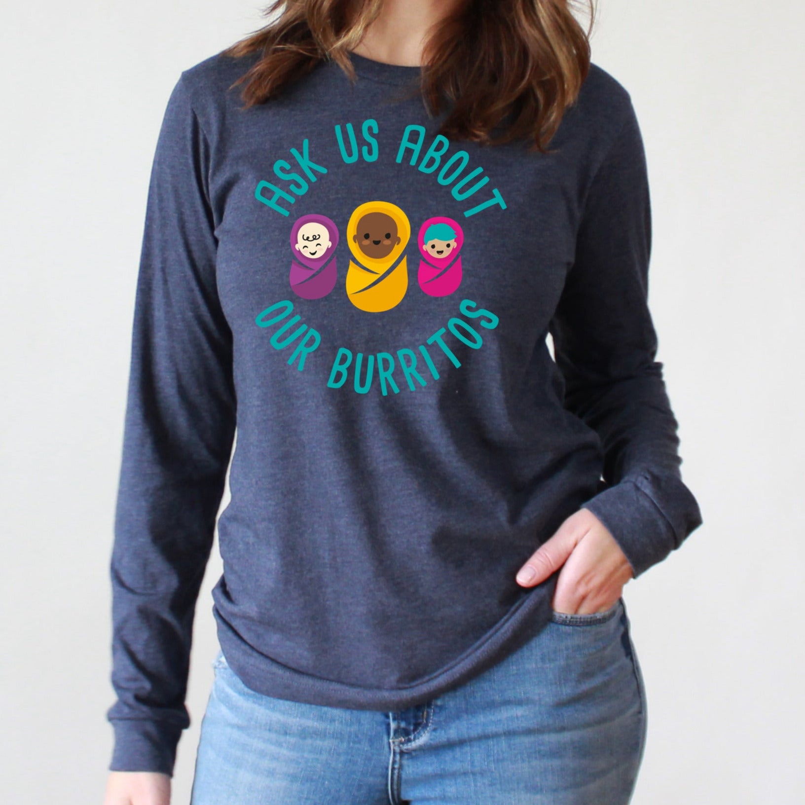 Ask Us About Our Burritos - Long Sleeve