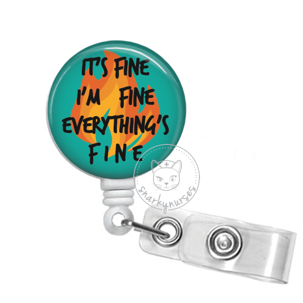 Badge Reel: It's Fine, I'm Fine, Everything's Fine - Multiple Colors –  snarkynurses
