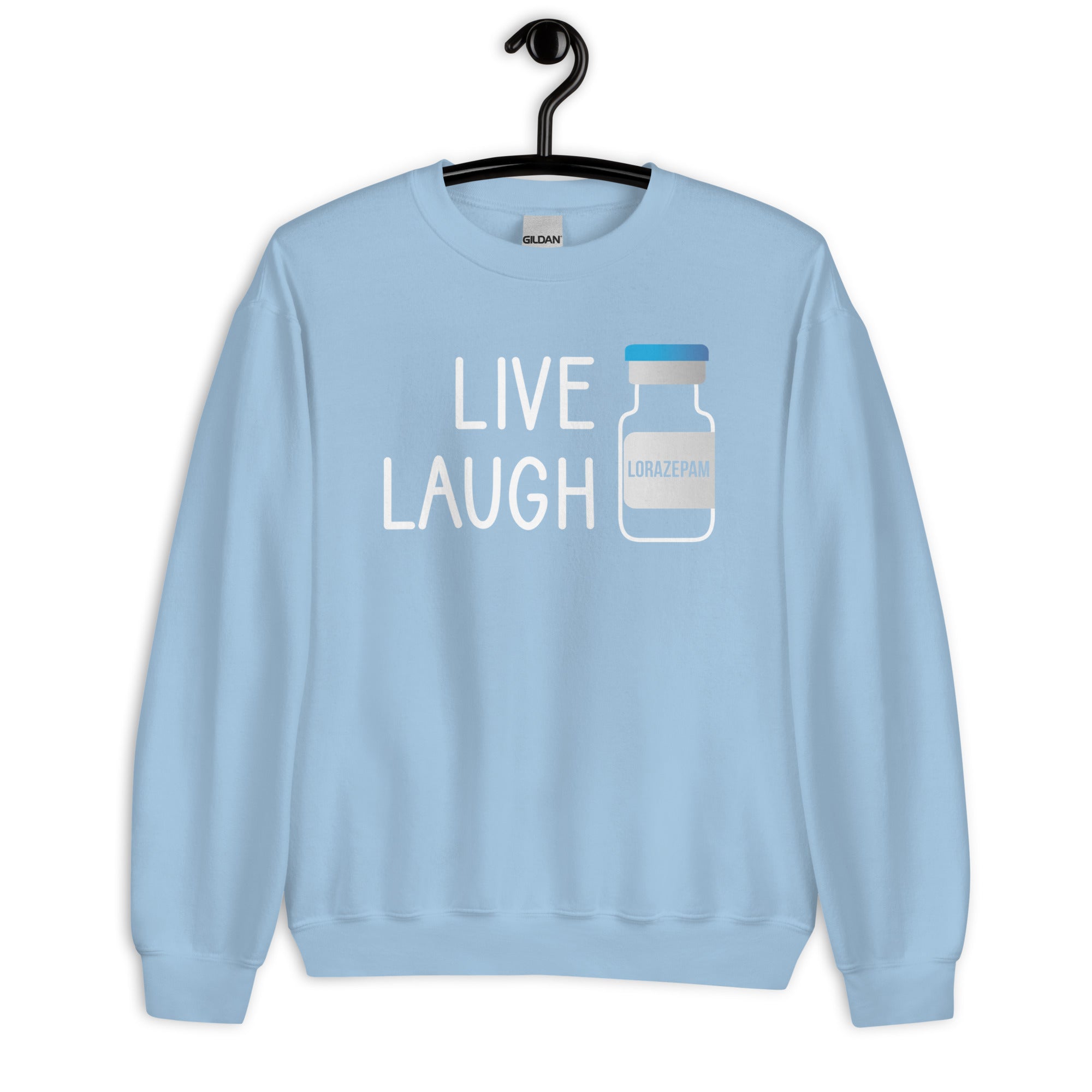 Sweatshirt: Live Laugh Lorazepam
