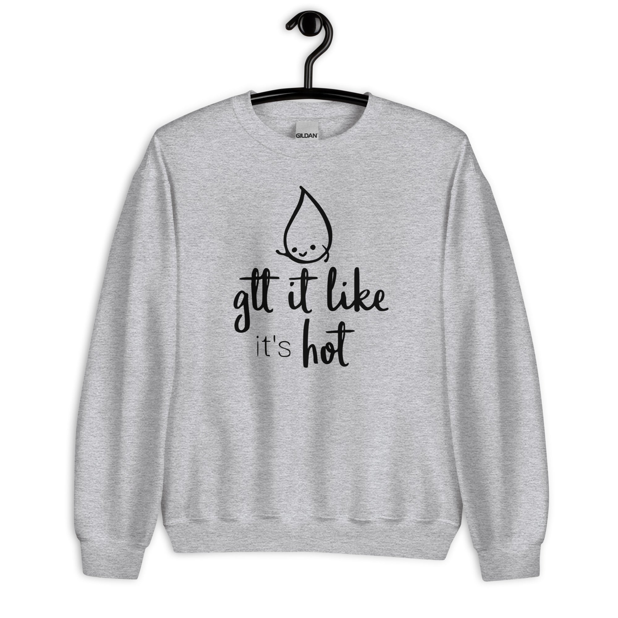 Sweatshirt: Gtt it Like it's Hot