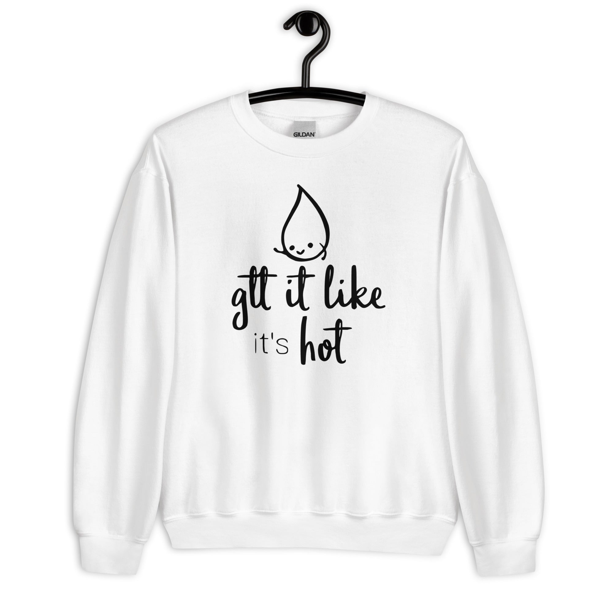 Sweatshirt: Gtt it Like it's Hot