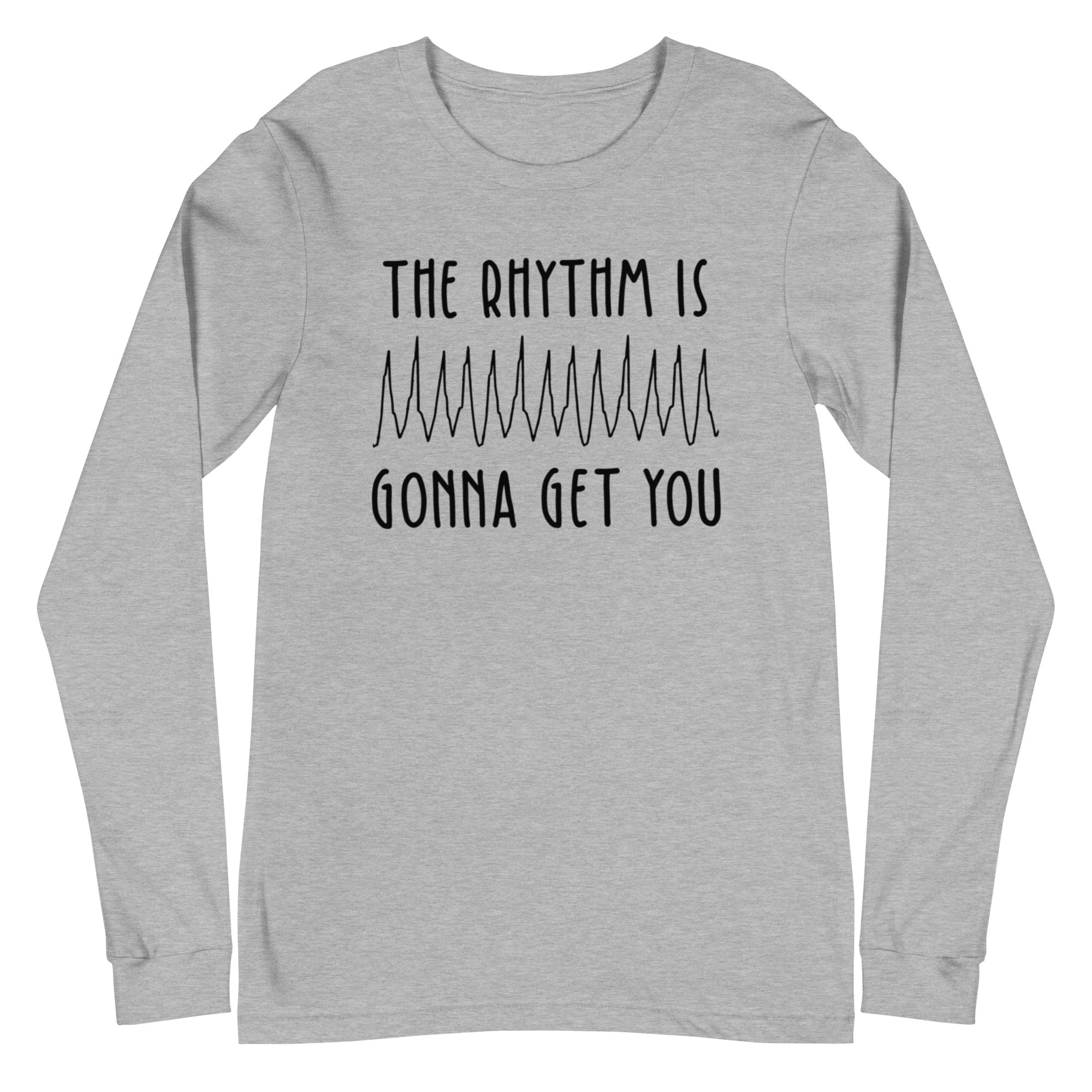 The Rhythm is Gonna Get You - Long Sleeve
