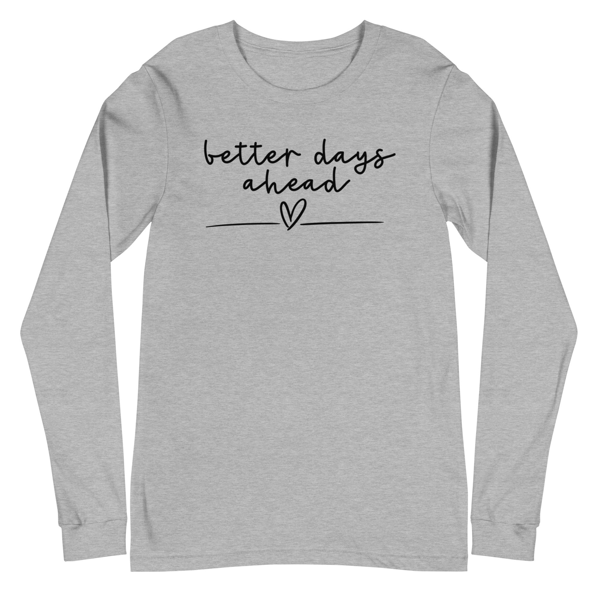 Better Days Ahead - Long Sleeve