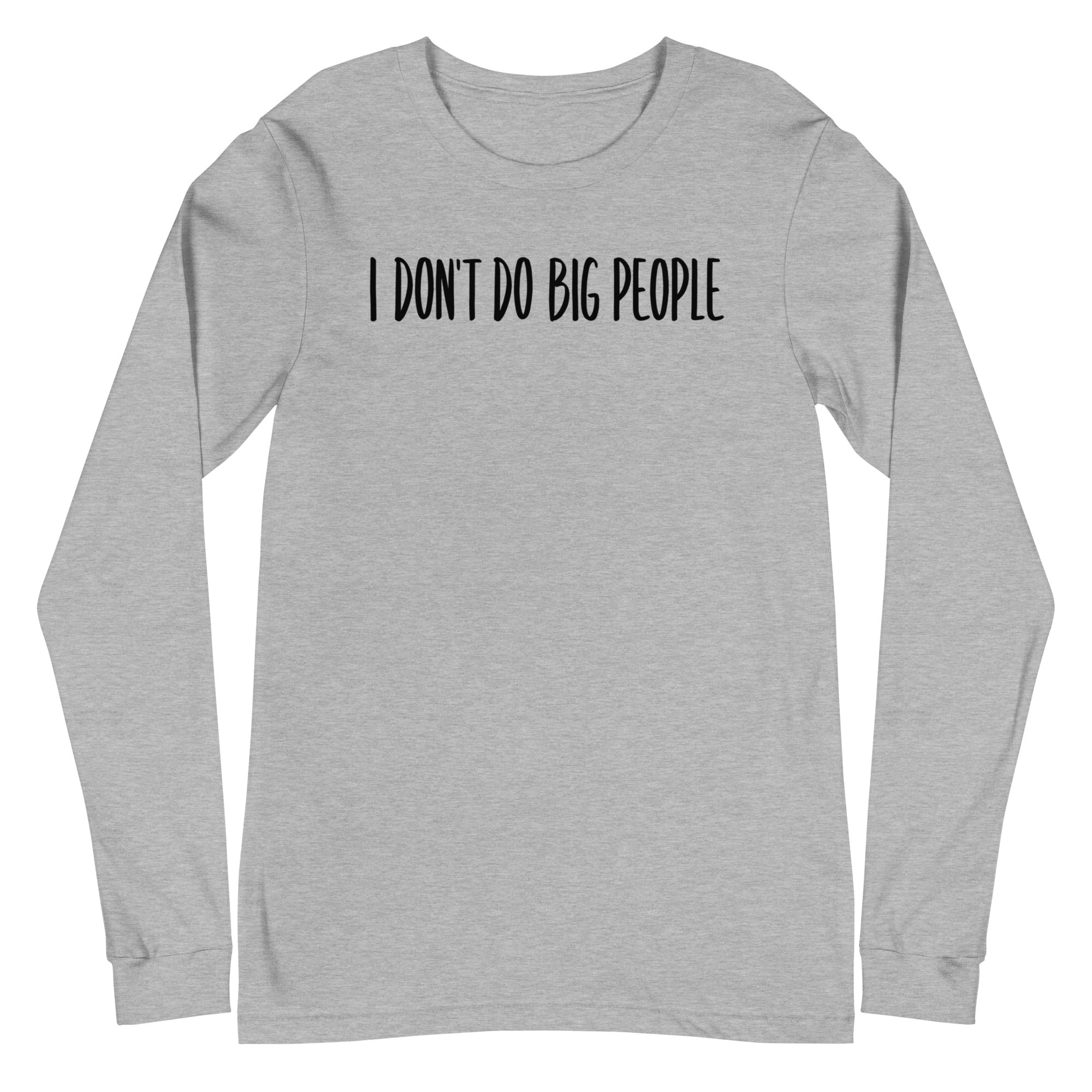 I Don't Do Big People - Long Sleeve