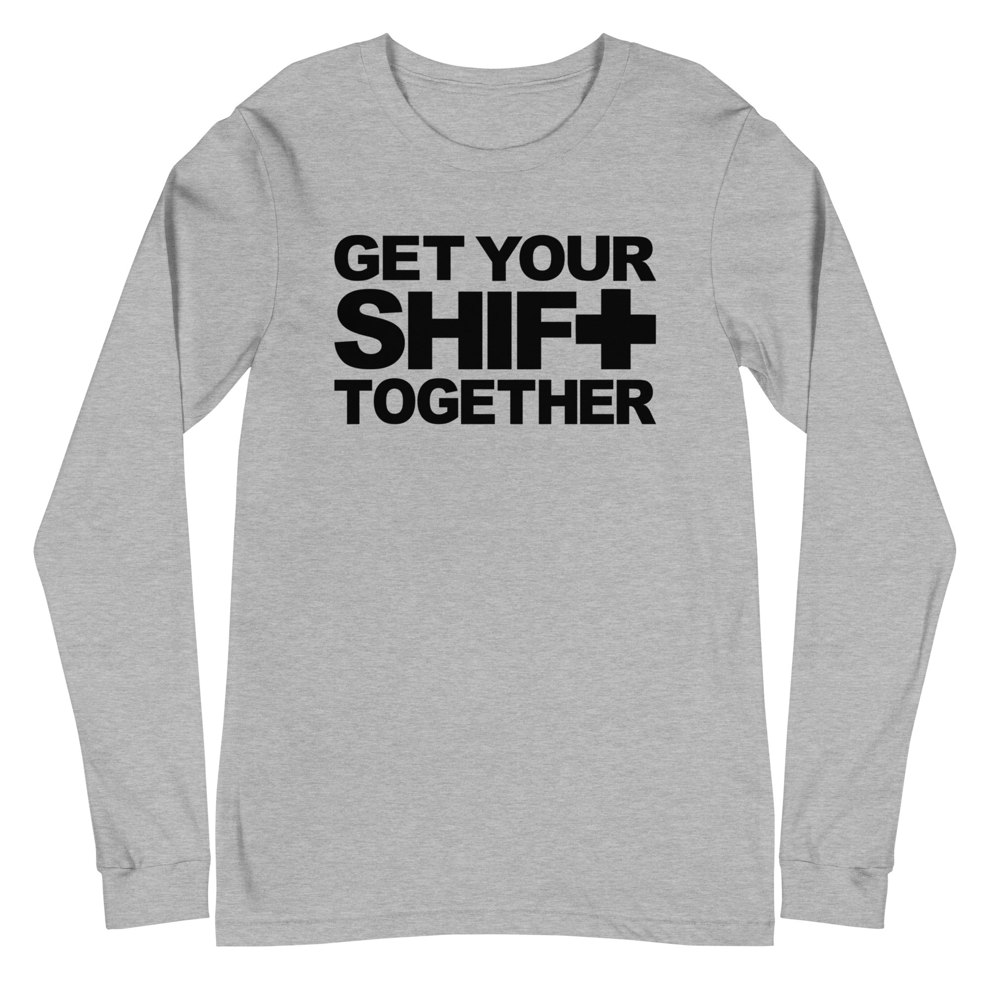 Get Your Shift Together - Long Sleeve