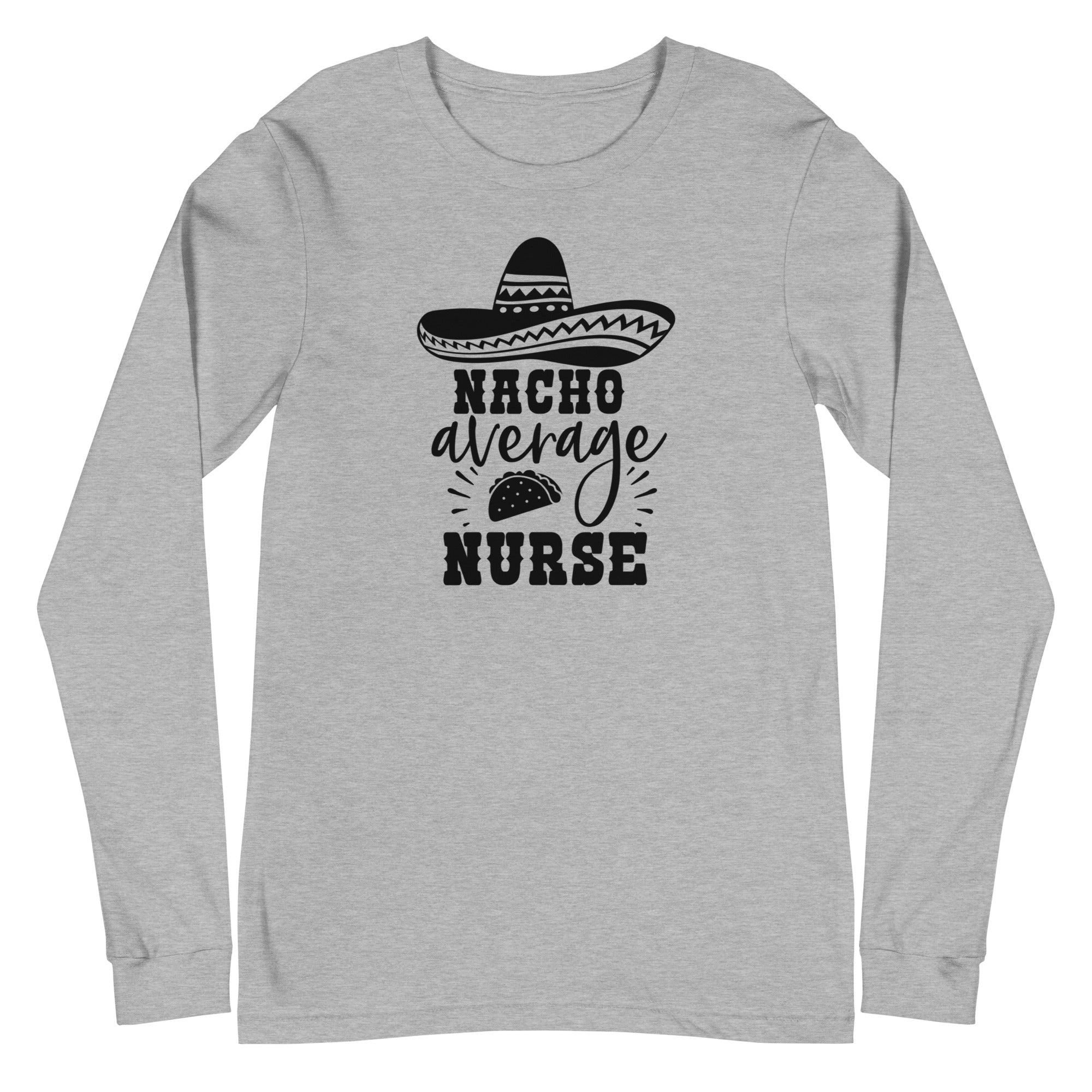 Nacho Average Nurse - Long Sleeve