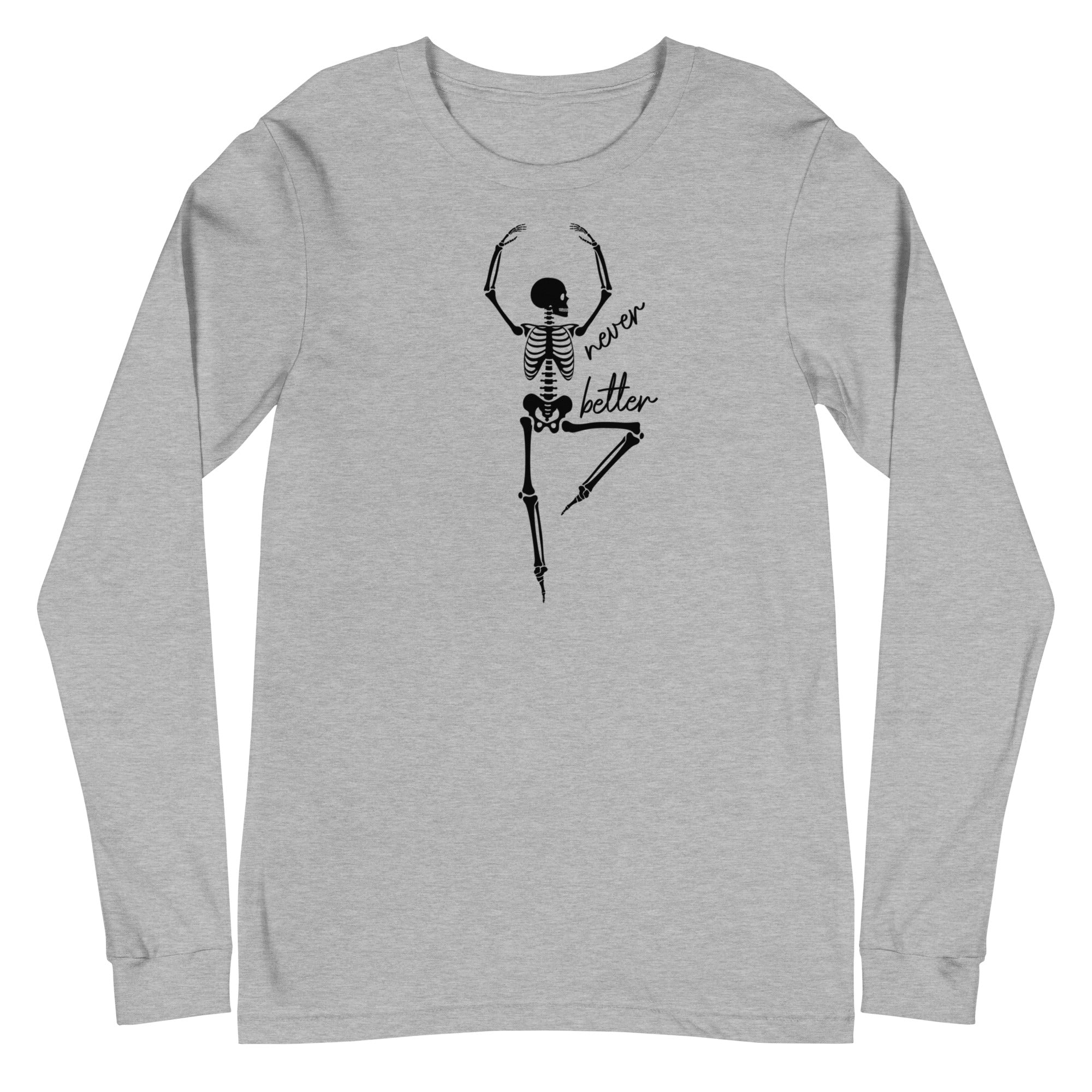 Skeleton: Never Better - Long Sleeve