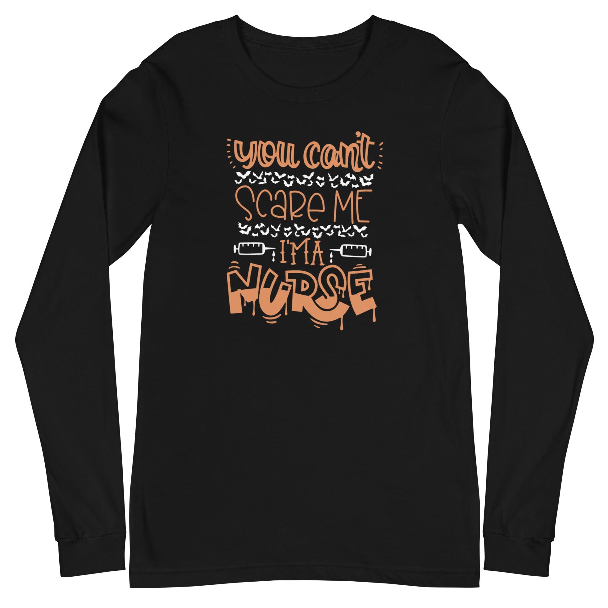 You Can't Scare Me I'm a Nurse - Long Sleeve